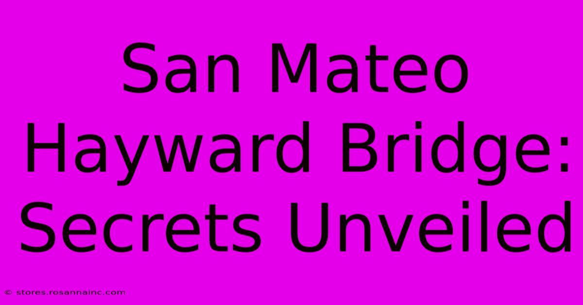 San Mateo Hayward Bridge: Secrets Unveiled