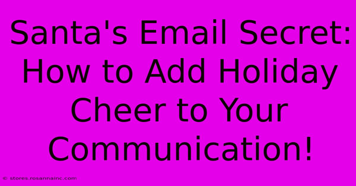 Santa's Email Secret: How To Add Holiday Cheer To Your Communication!