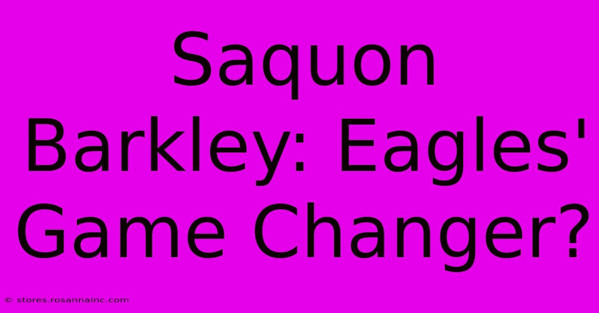 Saquon Barkley: Eagles' Game Changer?