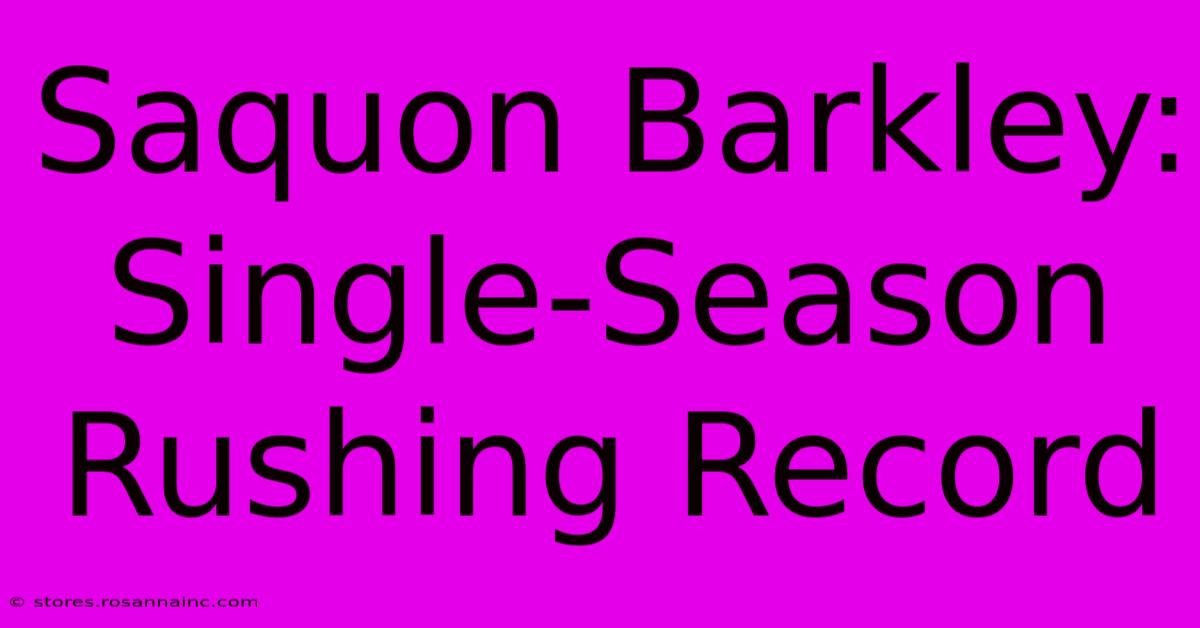 Saquon Barkley: Single-Season Rushing Record