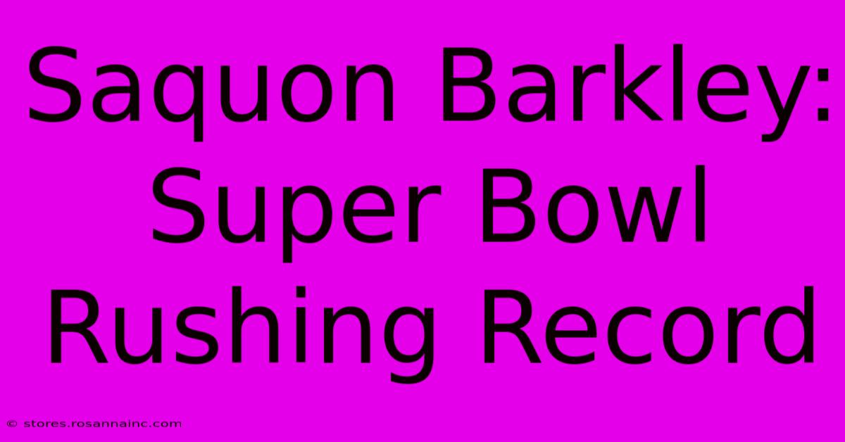 Saquon Barkley: Super Bowl Rushing Record