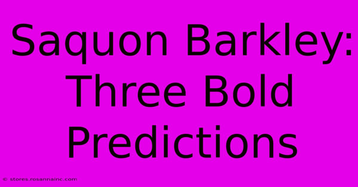 Saquon Barkley: Three Bold Predictions