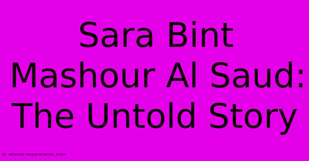 Sara Bint Mashour Al Saud: The Untold Story