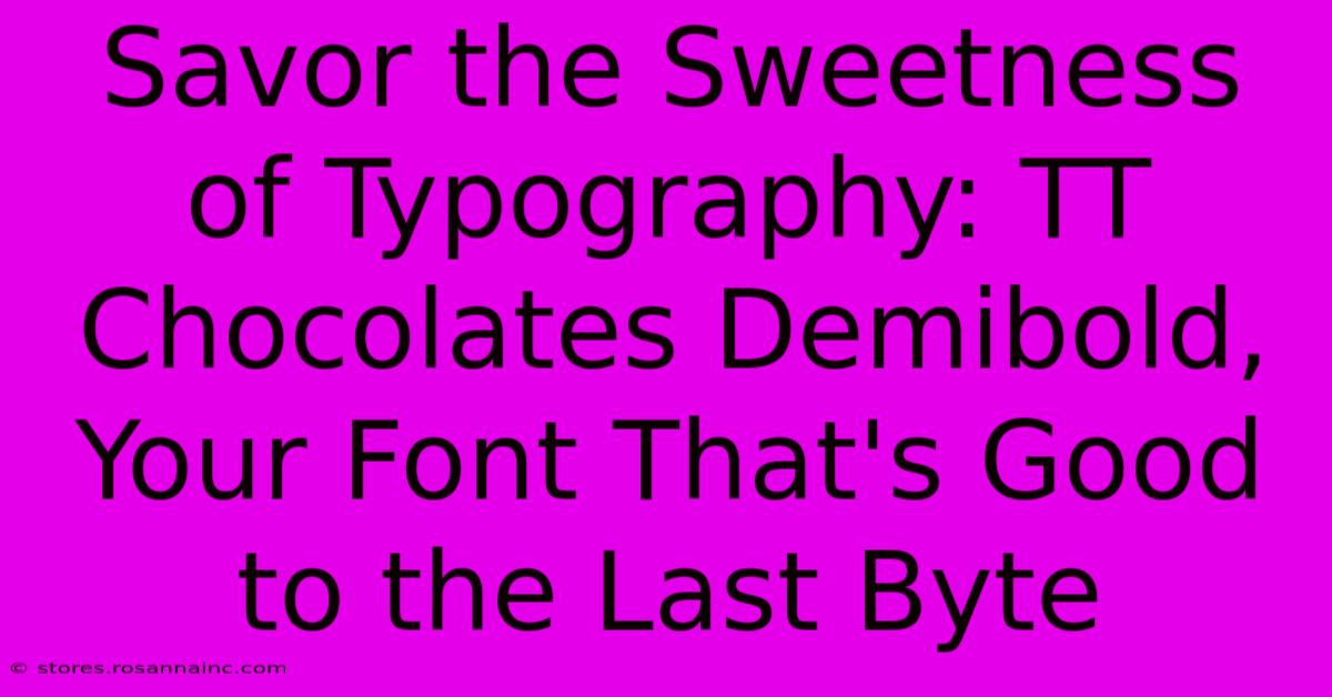 Savor The Sweetness Of Typography: TT Chocolates Demibold, Your Font That's Good To The Last Byte