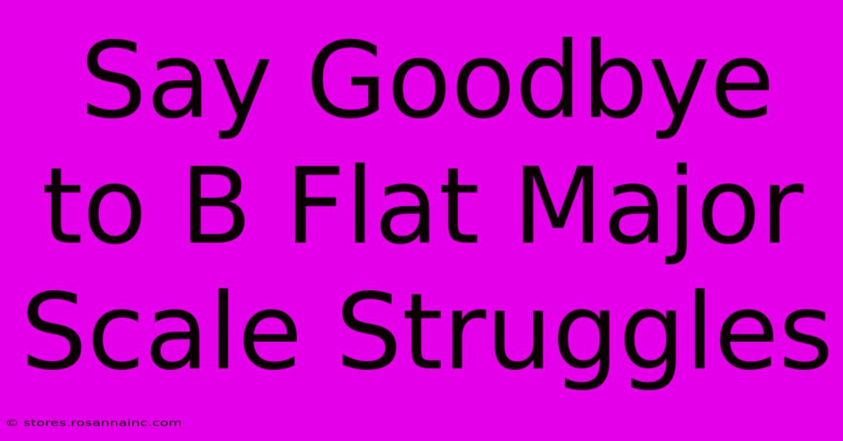 Say Goodbye To B Flat Major Scale Struggles