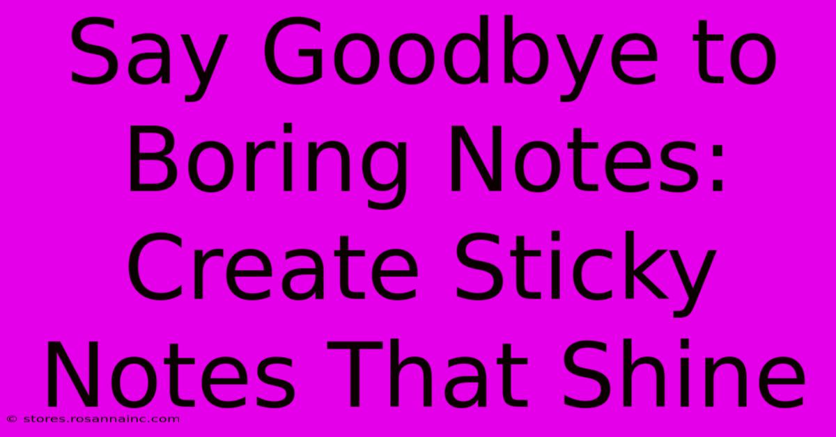 Say Goodbye To Boring Notes: Create Sticky Notes That Shine