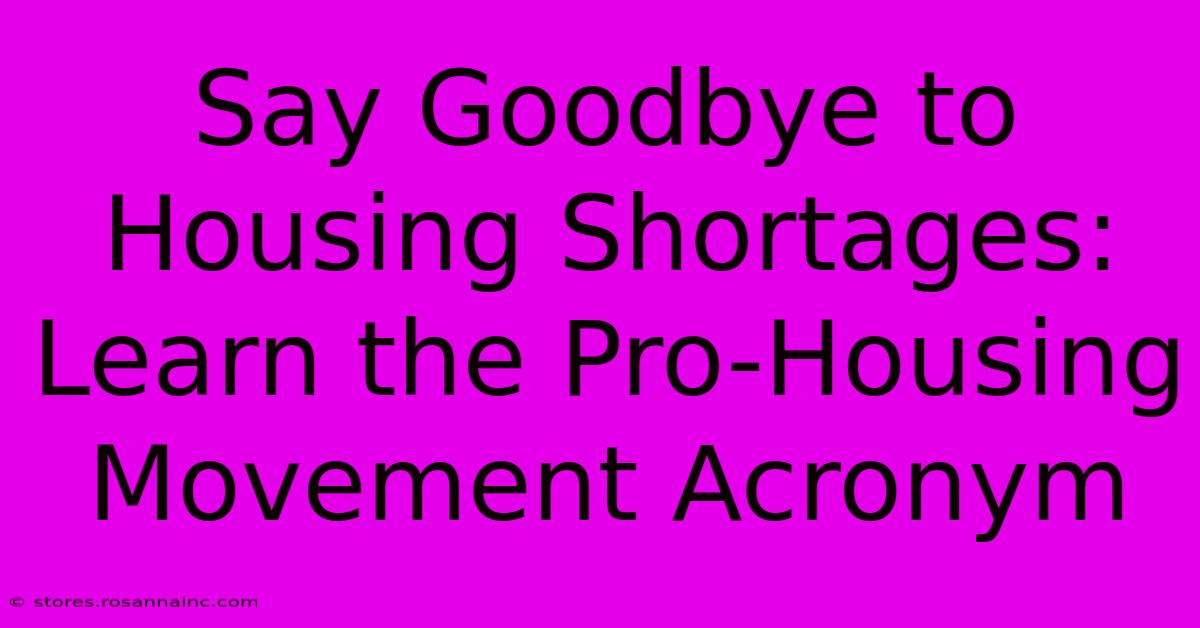 Say Goodbye To Housing Shortages: Learn The Pro-Housing Movement Acronym