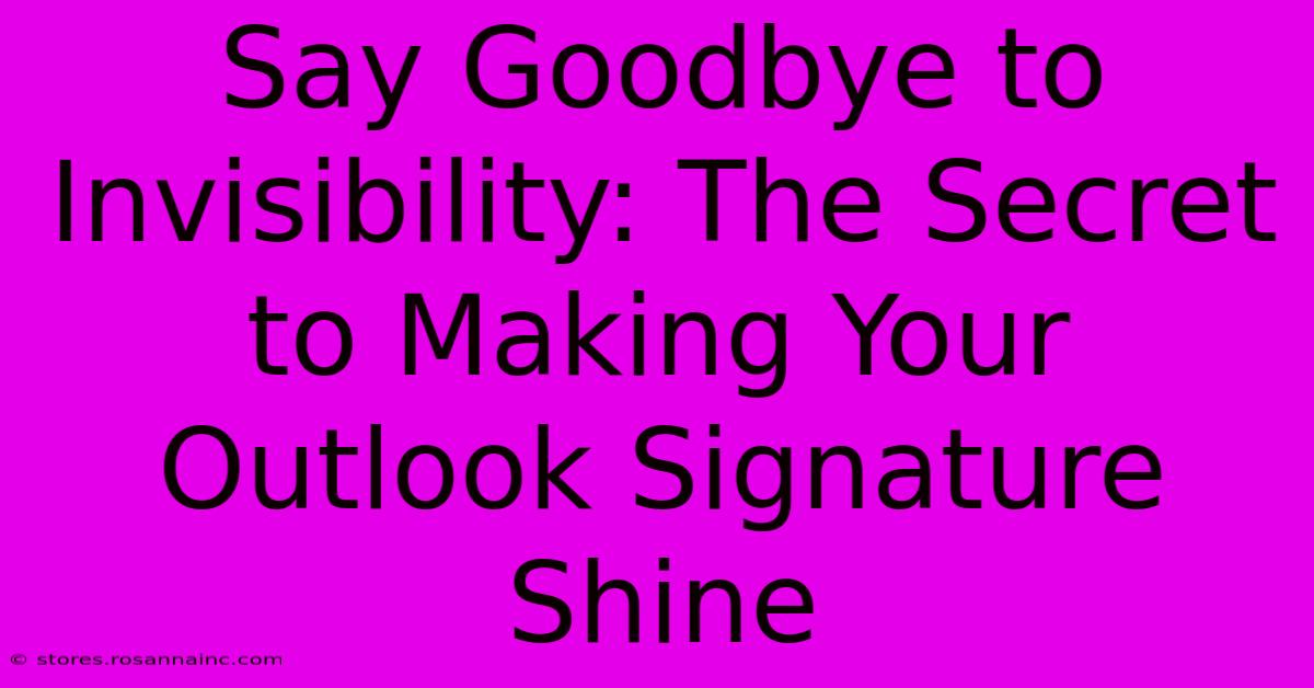 Say Goodbye To Invisibility: The Secret To Making Your Outlook Signature Shine