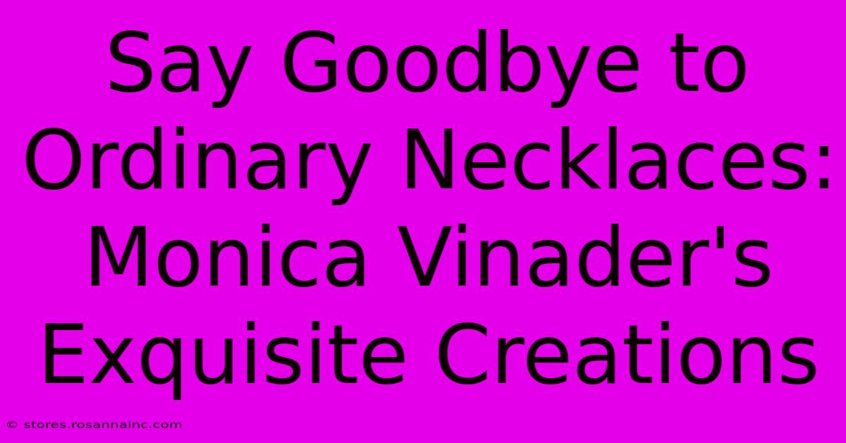 Say Goodbye To Ordinary Necklaces: Monica Vinader's Exquisite Creations