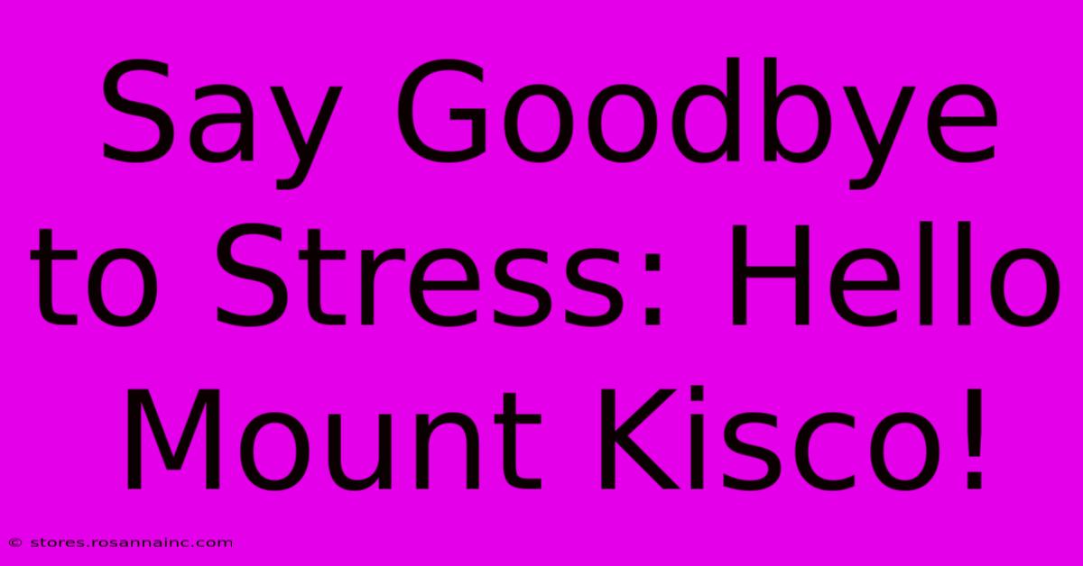 Say Goodbye To Stress: Hello Mount Kisco!