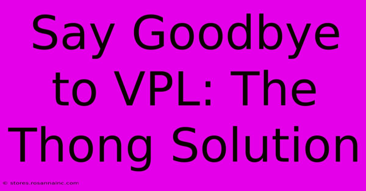 Say Goodbye To VPL: The Thong Solution