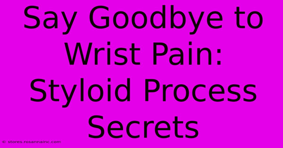 Say Goodbye To Wrist Pain: Styloid Process Secrets