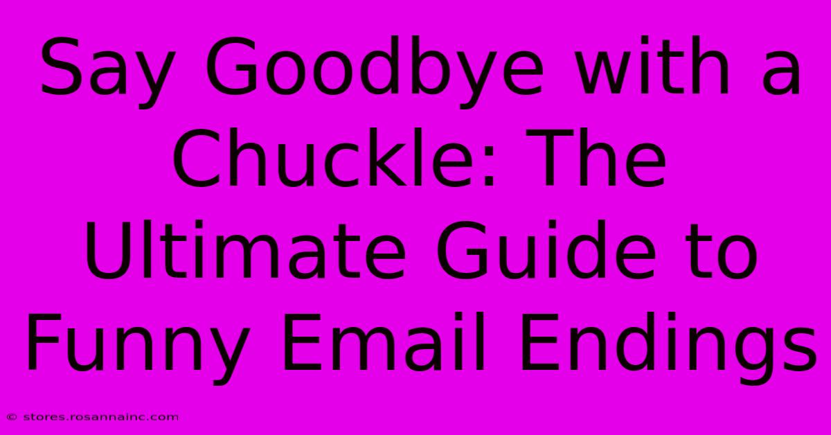 Say Goodbye With A Chuckle: The Ultimate Guide To Funny Email Endings