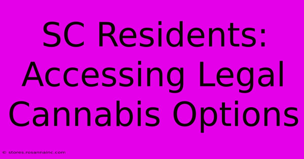 SC Residents: Accessing Legal Cannabis Options