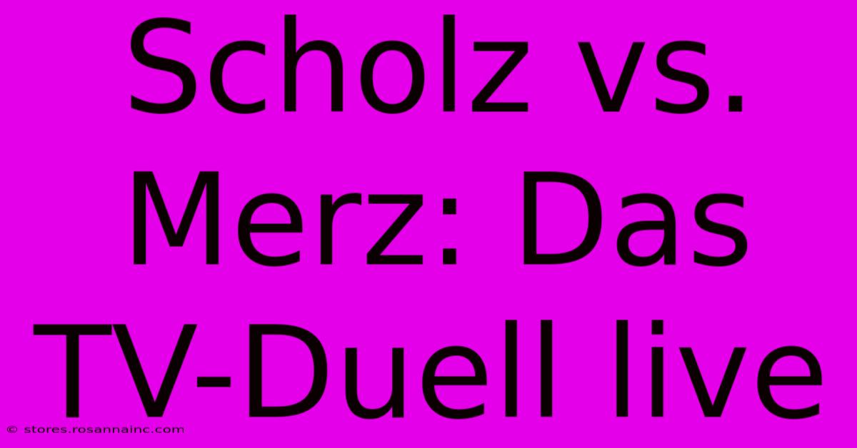 Scholz Vs. Merz: Das TV-Duell Live