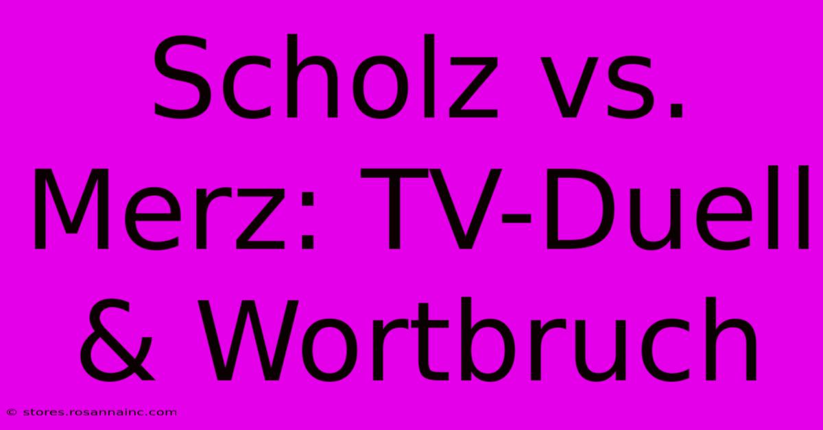 Scholz Vs. Merz: TV-Duell & Wortbruch