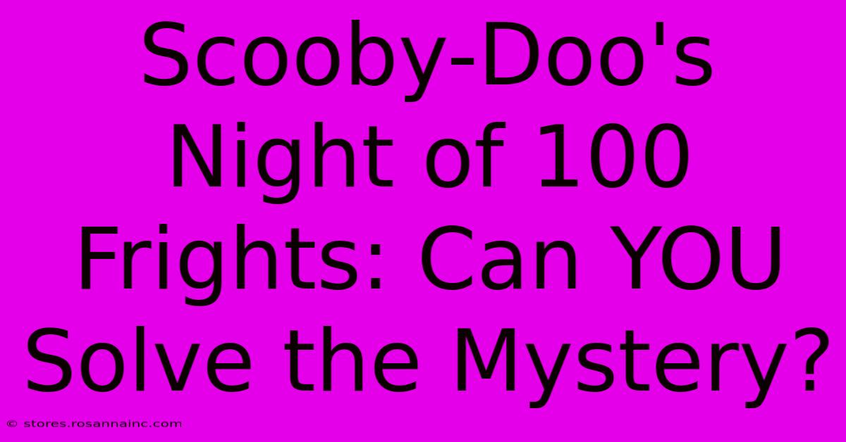 Scooby-Doo's Night Of 100 Frights: Can YOU Solve The Mystery?