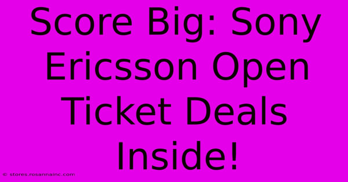 Score Big: Sony Ericsson Open Ticket Deals Inside!