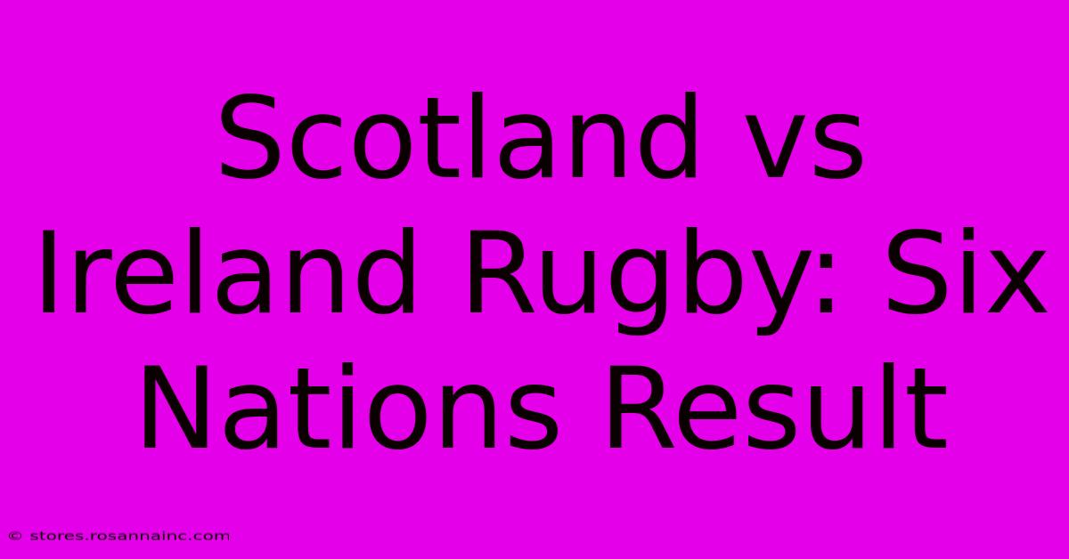 Scotland Vs Ireland Rugby: Six Nations Result