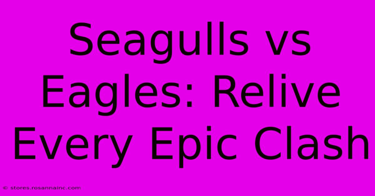 Seagulls Vs Eagles: Relive Every Epic Clash