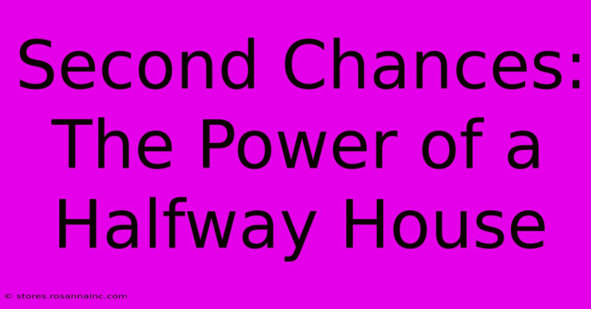 Second Chances: The Power Of A Halfway House