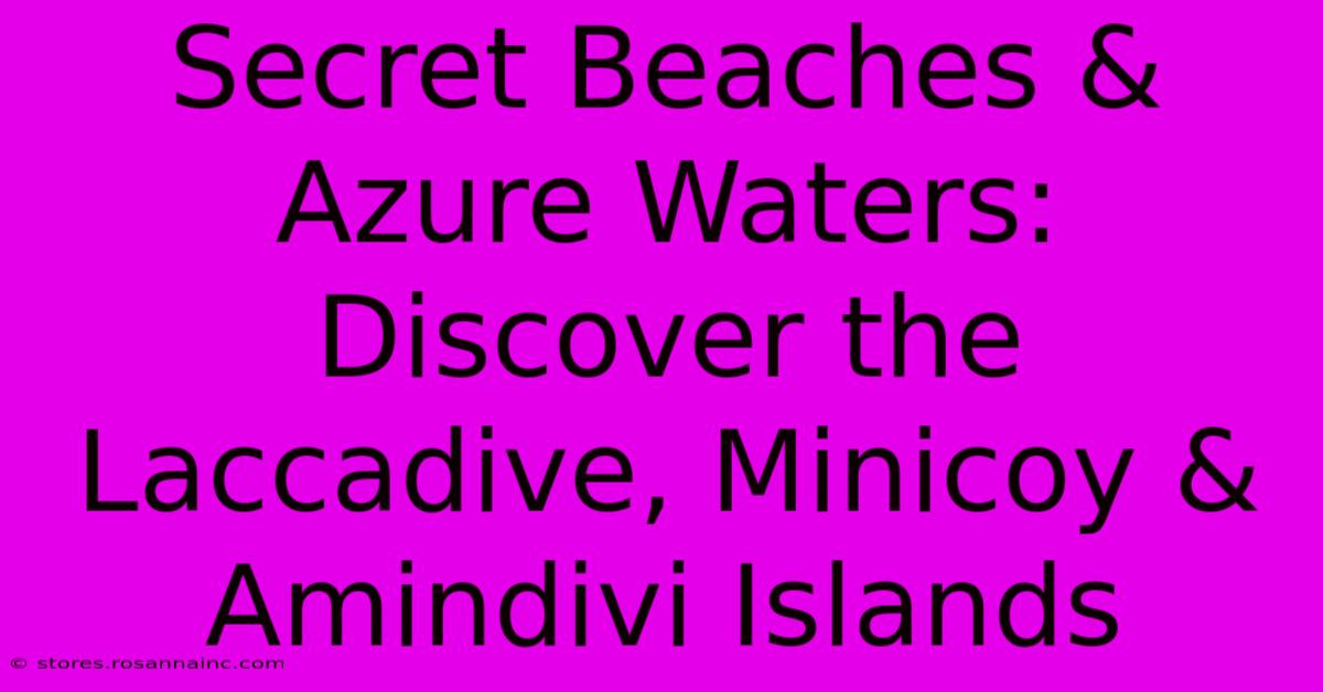 Secret Beaches & Azure Waters: Discover The Laccadive, Minicoy & Amindivi Islands