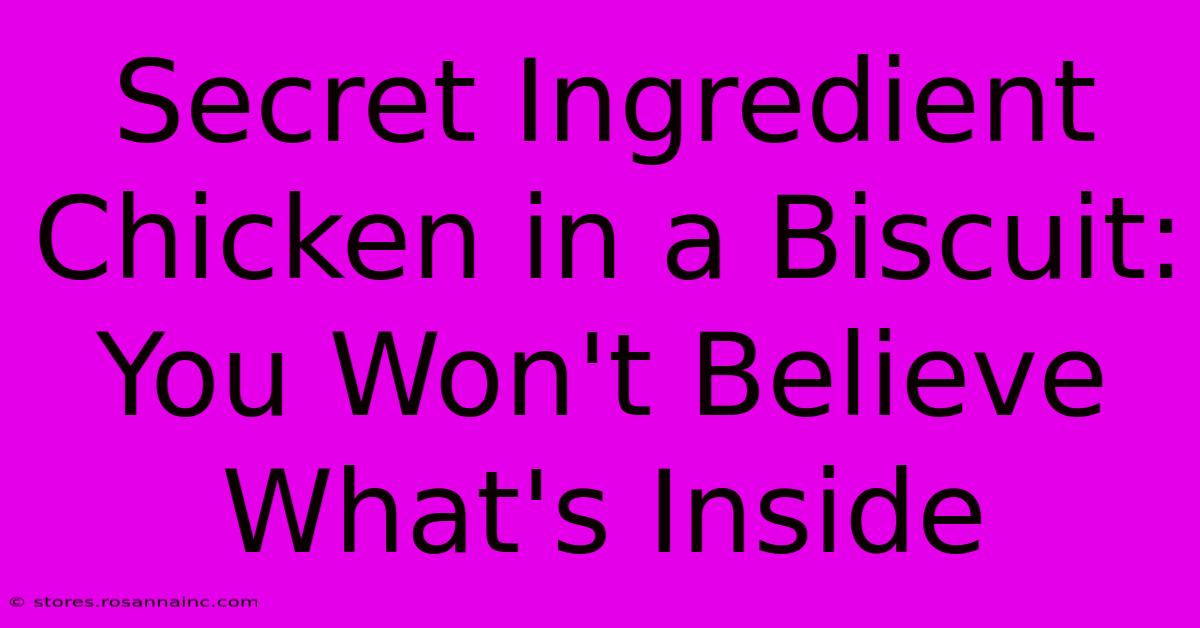 Secret Ingredient Chicken In A Biscuit: You Won't Believe What's Inside