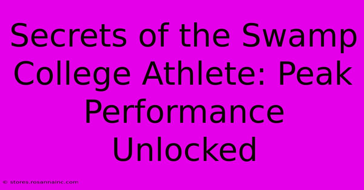 Secrets Of The Swamp College Athlete: Peak Performance Unlocked