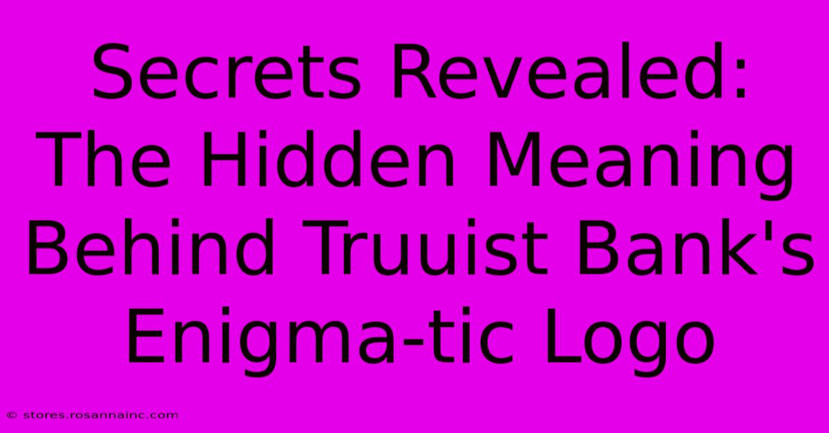 Secrets Revealed: The Hidden Meaning Behind Truuist Bank's Enigma-tic Logo