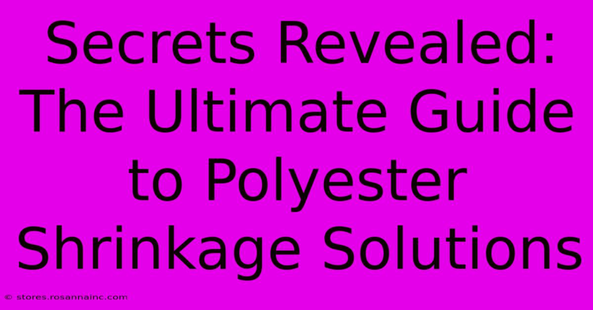 Secrets Revealed: The Ultimate Guide To Polyester Shrinkage Solutions