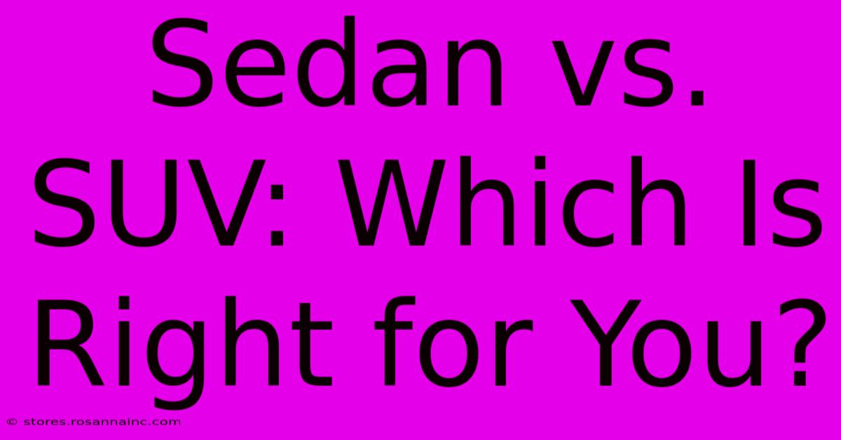 Sedan Vs. SUV: Which Is Right For You?