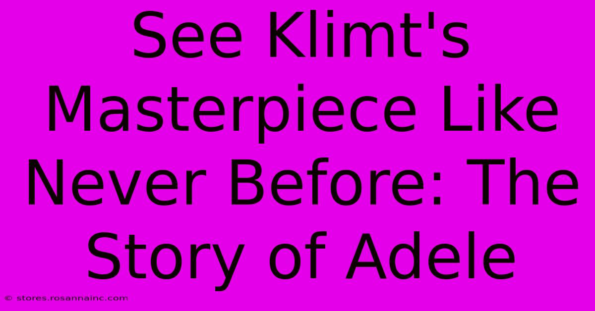 See Klimt's Masterpiece Like Never Before: The Story Of Adele