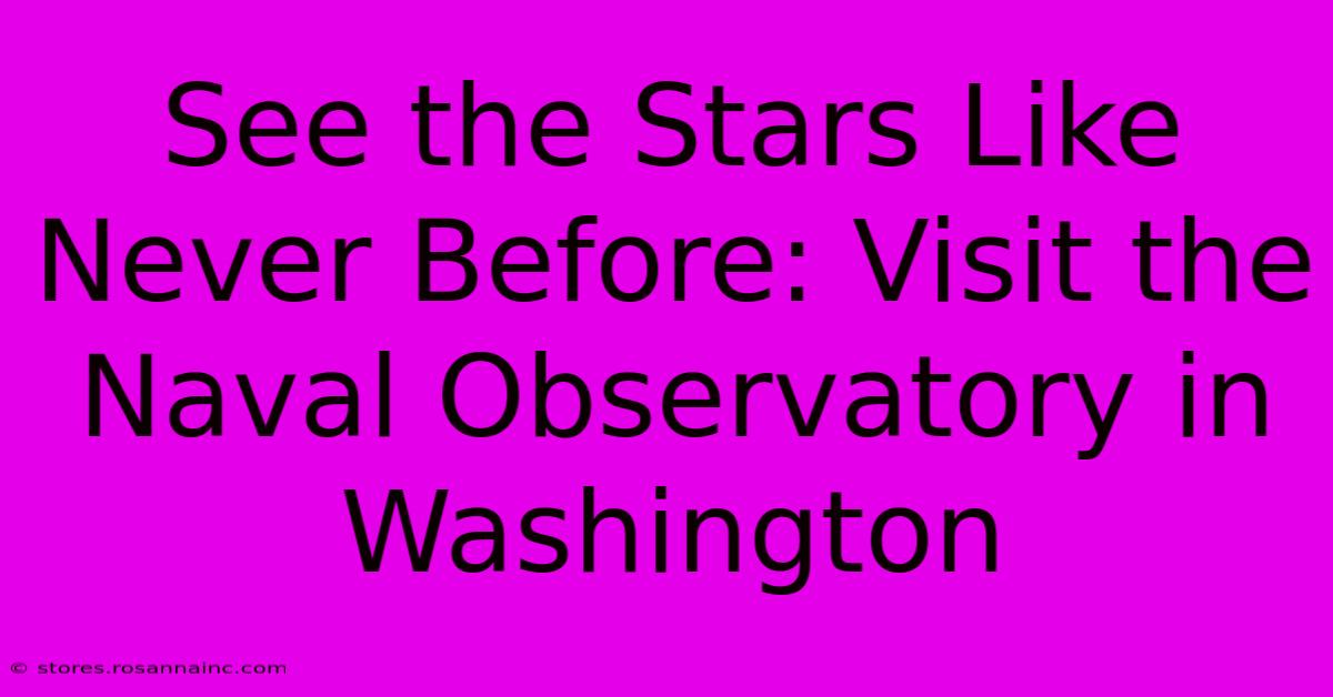 See The Stars Like Never Before: Visit The Naval Observatory In Washington