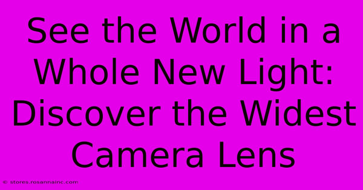 See The World In A Whole New Light: Discover The Widest Camera Lens