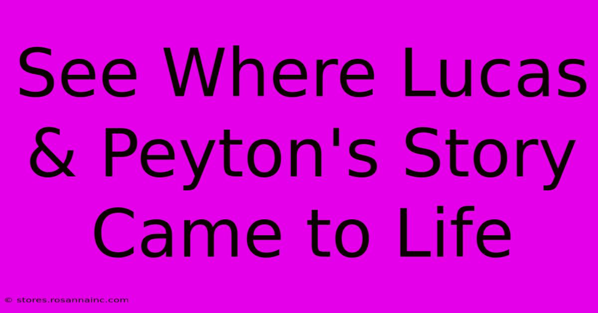 See Where Lucas & Peyton's Story Came To Life