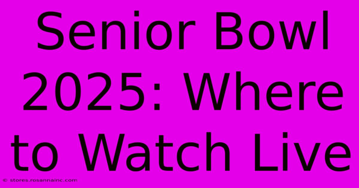 Senior Bowl 2025: Where To Watch Live