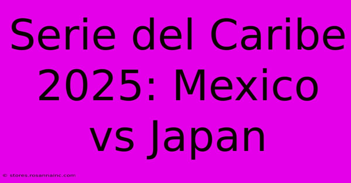 Serie Del Caribe 2025: Mexico Vs Japan