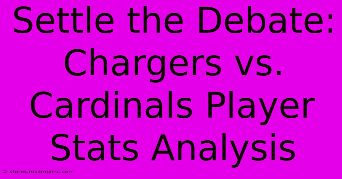 Settle The Debate: Chargers Vs. Cardinals Player Stats Analysis