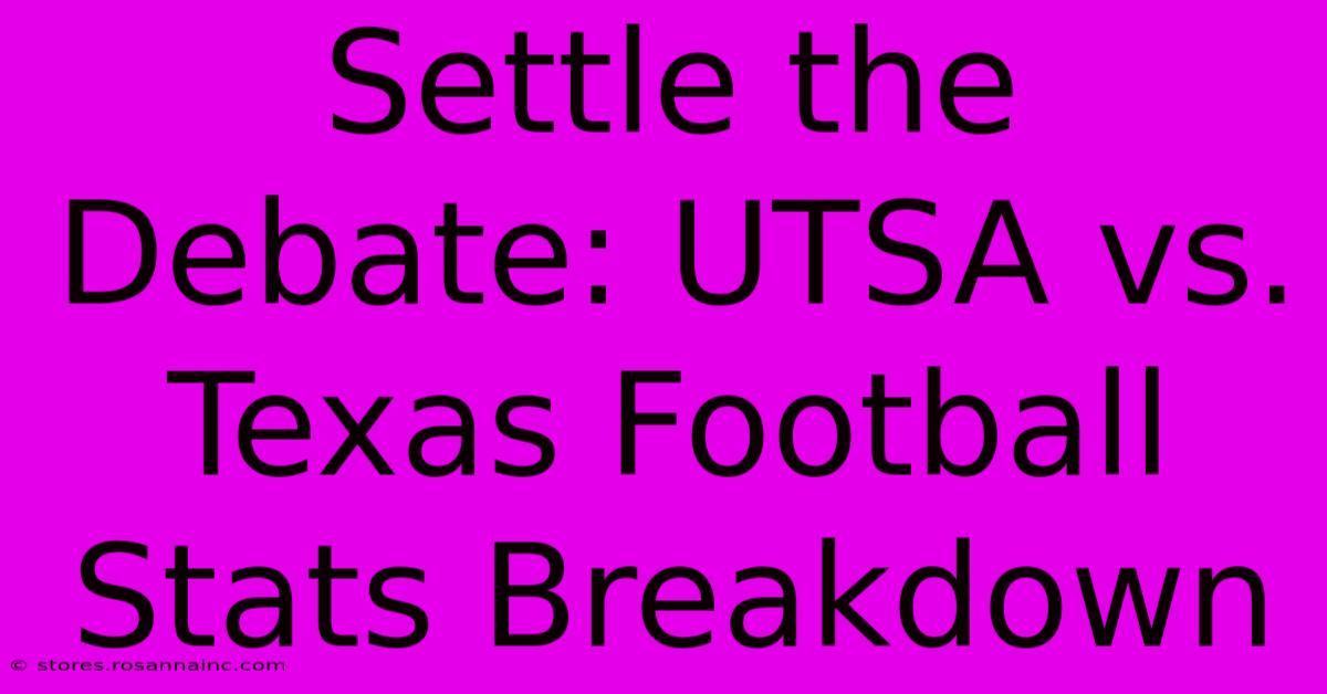 Settle The Debate: UTSA Vs. Texas Football Stats Breakdown