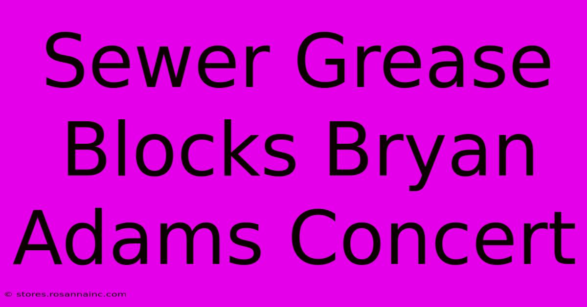 Sewer Grease Blocks Bryan Adams Concert