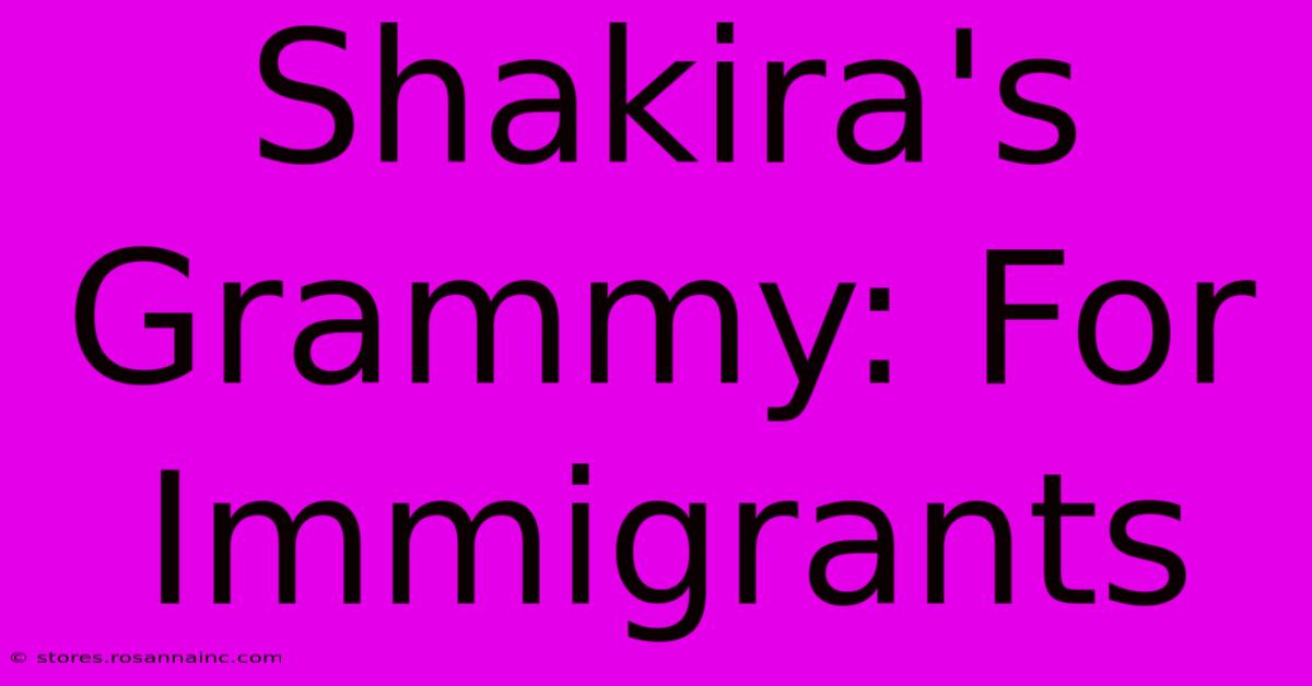 Shakira's Grammy: For Immigrants