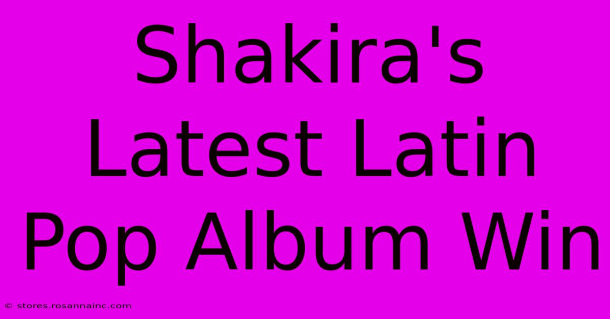 Shakira's Latest Latin Pop Album Win