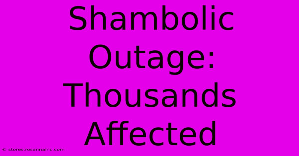 Shambolic Outage: Thousands Affected