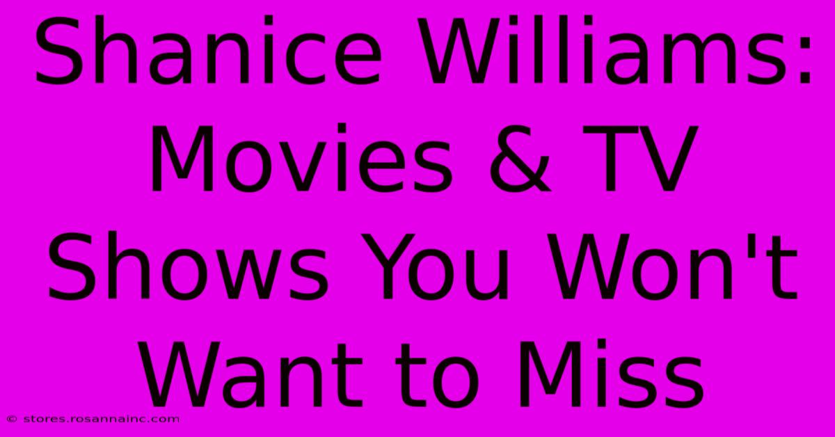 Shanice Williams: Movies & TV Shows You Won't Want To Miss