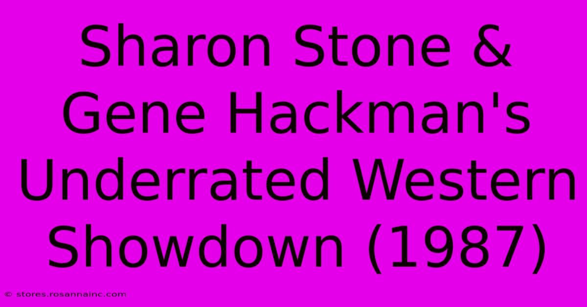 Sharon Stone & Gene Hackman's Underrated Western Showdown (1987)