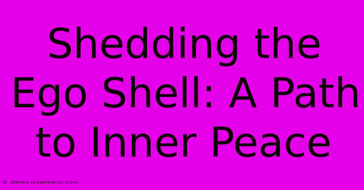 Shedding The Ego Shell: A Path To Inner Peace