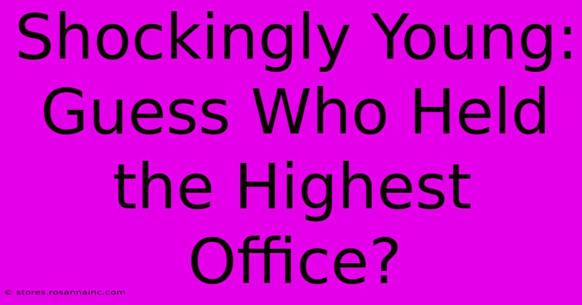 Shockingly Young: Guess Who Held The Highest Office?