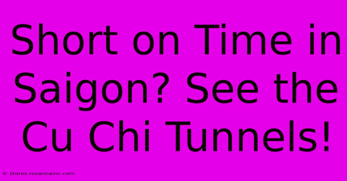 Short On Time In Saigon? See The Cu Chi Tunnels!