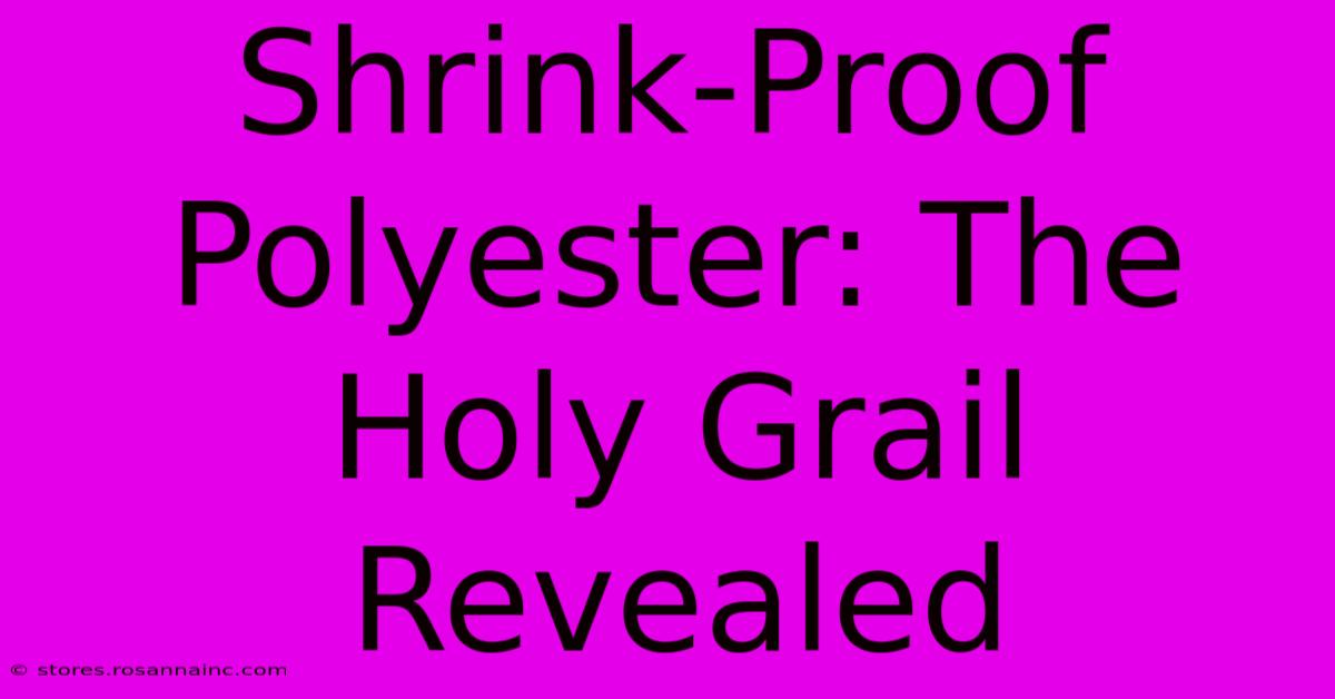 Shrink-Proof Polyester: The Holy Grail Revealed