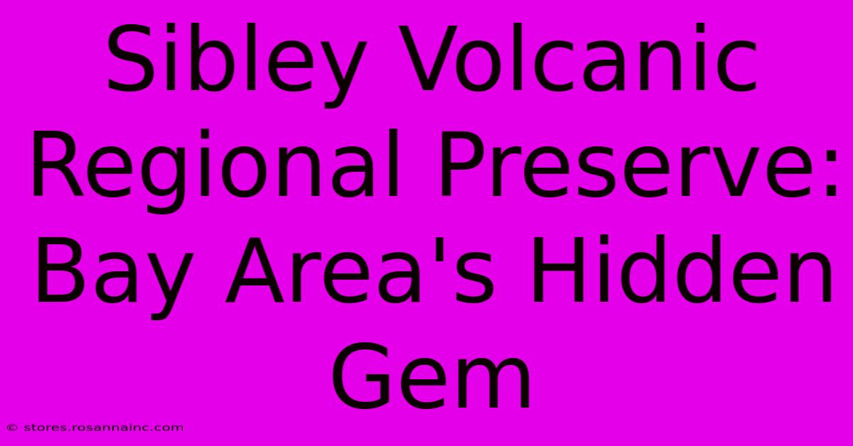 Sibley Volcanic Regional Preserve: Bay Area's Hidden Gem